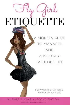 Fly Girl Etiquette: Un ghid modern pentru maniere și o viață fabuloasă în mod corespunzător - Fly Girl Etiquette: A Modern Guide To Manners and A Properly Fabulous Life