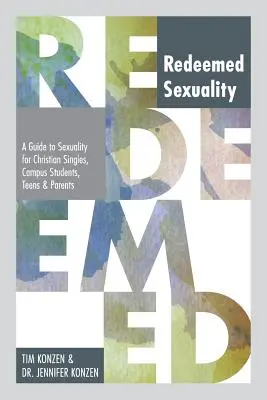 Redeemed Sexuality (Sexualitatea răscumpărată): A Guide to Sexuality for Christian Singles, Campus Students, Teens, and Parents (Ghidul sexualității pentru celibatari creștini, studenți, adolescenți și părinți) - Redeemed Sexuality: A Guide to Sexuality for Christian Singles, Campus Students, Teens, and Parents