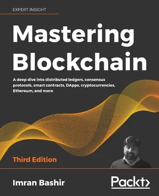 Mastering Blockchain - Ediția a treia: O scufundare profundă în registre distribuite, protocoale de consens, contracte inteligente, DApps, criptomonede, Ethereum, o - Mastering Blockchain - Third Edition: A deep dive into distributed ledgers, consensus protocols, smart contracts, DApps, cryptocurrencies, Ethereum, a