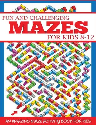 Labirinturi amuzante și provocatoare pentru copii 8-12: O carte uimitoare de activități cu labirinturi pentru copii - Fun and Challenging Mazes for Kids 8-12: An Amazing Maze Activity Book for Kids