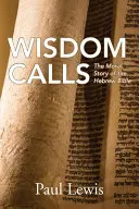 Înțelepciunea cheamă: Povestea morală a Bibliei ebraice - Wisdom Calls: The Moral Story of the Hebrew Bible