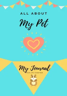 Totul despre animalul meu de companie - Porcușorul de Guineea: Jurnalul meu Viața noastră împreună - All About My Pet - Guinea Pig: My Journal Our Life Together