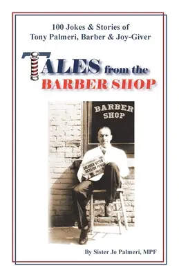 Povești din frizerie: 100 de glume și povești ale lui Tony Palmeri, frizer și dătător de bucurii - Tales from the Barber Shop: 100 Jokes & Stories of Tony Palmeri, Barber & Joy-Giver