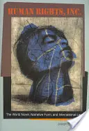 Drepturile omului, Inc: Romanul mondial, forma narativă și dreptul internațional - Human Rights, Inc.: The World Novel, Narrative Form, and International Law