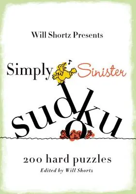 Will Shortz Presents Simply Sinister Sudoku: 200 de puzzle-uri dificile - Will Shortz Presents Simply Sinister Sudoku: 200 Hard Puzzles