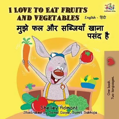 I Love to Eat Fruits and Vegetables (Îmi place să mănânc fructe și legume): English Hindi Bilingual Edition - I Love to Eat Fruits and Vegetables: English Hindi Bilingual Edition