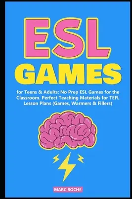 Jocuri ESL pentru adolescenți și adulți: Nu Prep Jocuri ESL pentru sala de clasă. Materiale didactice perfecte pentru planurile de lecții TEFL - ESL Games for Teens & Adults: No Prep ESL Games for the Classroom. Perfect Teaching Materials for TEFL Lesson Plans