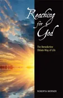 Atingerea lui Dumnezeu: Modul de viață al oblatelor benedictine - Reaching for God: The Benedictine Oblate Way of Life