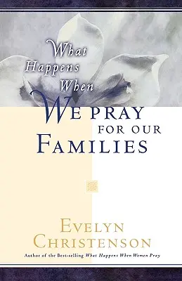 What Happens When We Pray For Our Families (Ce se întâmplă când ne rugăm pentru familiile noastre) - What Happens When We Pray For Our Families