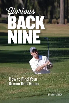 Glorious Back Nine: Cum să vă găsiți casa de golf de vis - Glorious Back Nine: How to Find Your Dream Golf Home