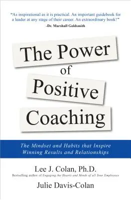 Puterea antrenamentului pozitiv: Mentalitatea și obiceiurile pentru a inspira rezultate și relații câștigătoare - The Power of Positive Coaching: The Mindset and Habits to Inspire Winning Results and Relationships