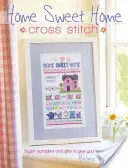 Home Sweet Home Cross Stitch: Samplers elegante și cadouri pentru a vă îmbrățișa casa - Home Sweet Home Cross Stitch: Stylish Samplers and Gifts to Give Your Home a Hug
