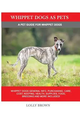 Câinii Whippet ca animale de companie: Informații generale despre câinii Whippet, cumpărare, îngrijire, costuri, păstrare, sănătate, consumabile, hrană, reproducere și multe altele incluse! Un animal de companie - Whippet Dogs as Pets: Whippet Dogs General Info, Purchasing, Care, Cost, Keeping, Health, Supplies, Food, Breeding and more included! A Pet