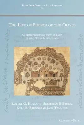 Viața lui Simeon al Măslinilor: Un sfânt antreprenor din Mesopotamia de Nord islamică timpurie - The Life of Simeon of the Olives: An entrepreneurial saint of early Islamic North Mesopotamia