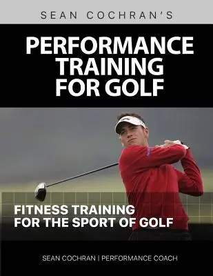 Antrenamentul de performanță pentru golf: Antrenamentul de fitness pentru sportul de golf - Performance Training for Golf: Fitness Training for the Sport of Golf