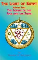 Lumina Egiptului: Volumul doi, Știința sufletului și a stelelor - The Light of Egypt: Volume Two, the Science of the Soul and the Stars