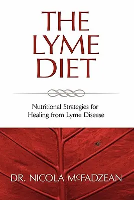 The Lyme Diet (Dieta Lyme): Strategii nutriționale pentru vindecarea de boala Lyme - The Lyme Diet: Nutritional Strategies for Healing from Lyme Disease