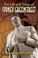 Viața și epoca lui Sydney Greenstreet - The Life and Times of Sydney Greenstreet