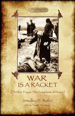 Războiul este un rahat; cu Rugăciunea de război și Plângerea de pace - War Is A Racket; with The War Prayer and The Complaint of Peace