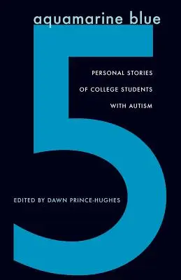 Aquamarine Blue 5: Povești personale ale unor studenți cu autism - Aquamarine Blue 5: Personal Stories of College Students with Autism