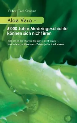 Aloe Vera - 6.000 de ani de istorie medicală nu pot fi greșiți: ceea ce industria farmaceutică nu vă spune - dar chiar și pe vremea Cleopatrei, fiecare - Aloe Vera - 6'000 Jahre Medizingeschichte knnen sich nicht irren: Was ihnen die Pharma-Industrie nicht erzhlt - aber schon zu Kleopatras Zeiten jede