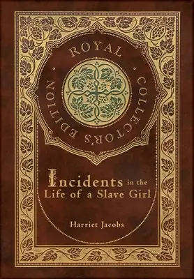 Incidente din viața unei sclave (Ediție regală de colecție) (Copertă cartonată laminată cu husă) - Incidents in the Life of a Slave Girl (Royal Collector's Edition) (Case Laminate Hardcover with Jacket)
