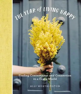 The Year of Living Happy: Găsirea mulțumirii și a conexiunii într-o lume nebună - The Year of Living Happy: Finding Contentment and Connection in a Crazy World
