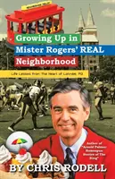 Crescând în cartierul real al lui Mister Rogers: : Life Lessons from the Heart of Latrobe, Pa - Growing up in Mister Rogers' Real Neighborhood: : Life Lessons from the Heart of Latrobe, Pa