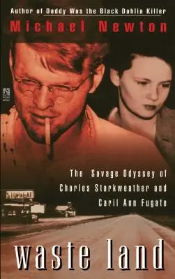 Waste Land: Odiseea sălbatică a lui Charles Starkweather și Caril Ann Fugate - Waste Land: The Savage Odyssey of Charles Starkweather and Caril Ann Fugate