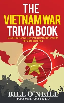 The Vietnam War Trivia Book: Fapte fascinante și povești interesante despre războiul din Vietnam - The Vietnam War Trivia Book: Fascinating Facts and Interesting Vietnam War Stories