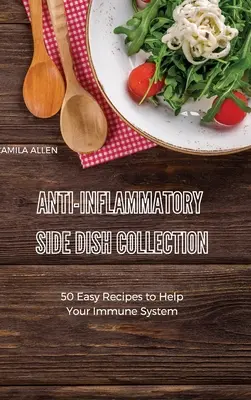 Colecție de mâncăruri secundare antiinflamatorii: 50 de rețete ușoare pentru a-ți ajuta sistemul imunitar - Anti-Inflammatory Side Dish Collection: 50 Easy Recipes to Help Your Immune System