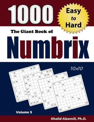 Cartea uriașă a Numbrixurilor: 1000 de puzzle-uri de la ușor la greu (10x10) - The Giant Book of Numbrix: 1000 Easy to Hard (10x10) Puzzles