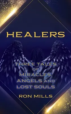 Vindecători: Trei povești despre miracole, îngeri și suflete pierdute - Healers: Three Tales of Miracles, Angels and Lost Souls