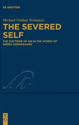 Sinele tăiat: Doctrina păcatului în operele lui Sren Kierkegaard - The Severed Self: The Doctrine of Sin in the Works of Sren Kierkegaard