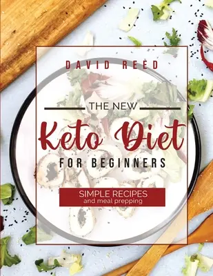 Noua dietă Keto pentru începători: Rețete simple și pregătirea mesei - The New Keto Diet for Beginners: Simple Recipes and Meal Prepping