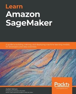 Învățați Amazon SageMaker: Un ghid pentru construirea, instruirea și implementarea modelelor de învățare automată pentru dezvoltatori și cercetători de date - Learn Amazon SageMaker: A guide to building, training, and deploying machine learning models for developers and data scientists