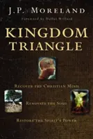 Triunghiul Împărăției: Recuperarea minții creștine, Renovarea sufletului, Restaurarea puterii Duhului - Kingdom Triangle: Recover the Christian Mind, Renovate the Soul, Restore the Spirit's Power