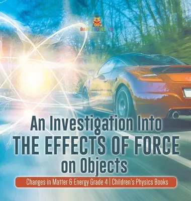 An Investigation Into the Effects of Force on Objects - Changes in Matter & Energy Grade 4 - Children's Physics Books