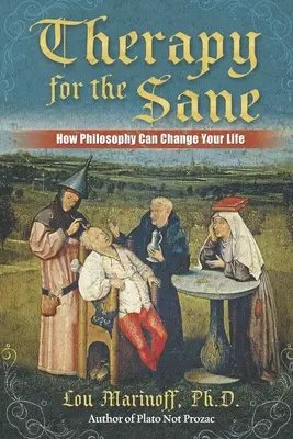 Terapie pentru cei sănătoși: Cum filosofia îți poate schimba viața - Therapy for the Sane: How Philosophy Can Change Your Life