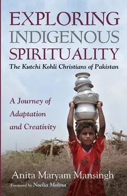 Explorarea spiritualității indigene: Creștinii Kutchi Kohli din Pakistan - Exploring Indigenous Spirituality: The Kutchi Kohli Christians of Pakistan