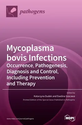 Infecțiile cu Mycoplasma bovis: Apariția, patogeneza, diagnosticul și controlul, inclusiv prevenirea și terapia - Mycoplasma bovis Infections: Occurrence, Pathogenesis, Diagnosis and Control, Including Prevention and Therapy