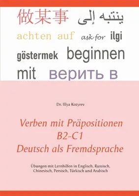 Verbe cu prepoziții B2-C1 Germana ca limbă străină: exerciții cu auxiliare de învățare în engleză, rusă, chineză, persană, turcă și arabă - Verben mit Prpositionen B2-C1 Deutsch als Fremdsprache: bungen mit Lernhilfen in Englisch, Russisch, Chinesisch, Persisch, Trkisch und Arabisch