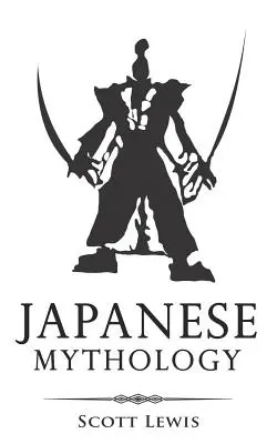 Mitologie japoneză: Povești clasice din miturile, zeii, zeițele, eroii și monștrii japonezi - Japanese Mythology: Classic Stories of Japanese Myths, Gods, Goddesses, Heroes, and Monsters