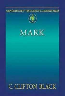 Abingdon Comentariile Noului Testament: Marcu - Abingdon New Testament Commentaries: Mark