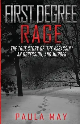 Furie de gradul întâi: Povestea adevărată a „asasinului”, a unei obsesii și a unei crime - First Degree Rage: The True Story of 'The Assassin, ' An Obsession, and Murder