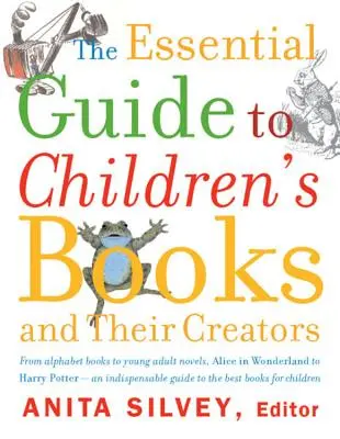 Ghidul esențial al cărților pentru copii și al creatorilor lor - The Essential Guide to Children's Books and Their Creators