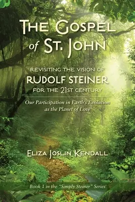 EVANGHELIA DE LA SF. JOHN - Revizitarea viziunii lui Rudolf Steiner pentru secolul XXI: Participarea noastră la evoluția Pământului ca planetă a iubirii - THE GOSPEL OF ST. JOHN - Revisiting the Vision of Rudolf Steiner for the 21st Century: Our Participation in Earth's Evolution as the Planet of Love