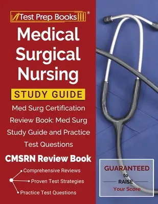Ghid de studiu pentru nursing medico-chirurgical: Med Surg Certification Review Book: Med Surg Ghid de studiu și întrebări practice de testare [CMSRN Review Book] - Medical Surgical Nursing Study Guide: Med Surg Certification Review Book: Med Surg Study Guide and Practice Test Questions [CMSRN Review Book]