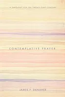 Rugăciunea Contemplativă: A Theology for the Twenty-First Century (O teologie pentru secolul XXI) - Contemplative Prayer: A Theology for the Twenty-First Century