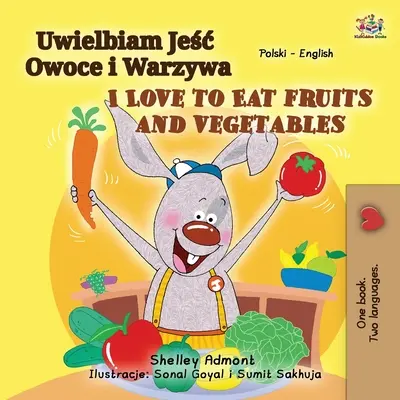 I love to eat Fruits and Vegetables (Carte bilingvă poloneză engleză pentru copii) - I Love to Eat Fruits and Vegetables (Polish English Bilingual Book for Kids)